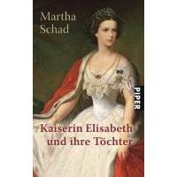 Schad, Martha - Kaiserin Elisabeth und ihre Töchter