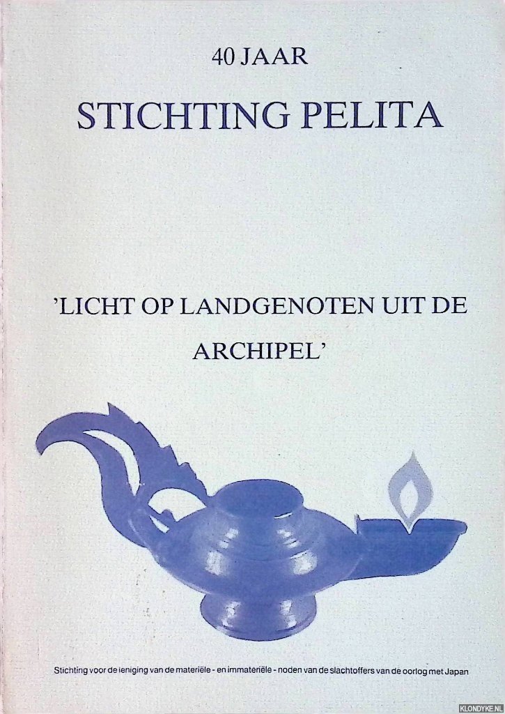Don, C. & Cor van Drongelen - and others - 40 Jaar Stichting Pelita: 'Licht op landgenoten uit de archipel'