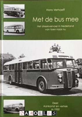 Hans Verhoeff - Met de bus mee. Het streekvervoer in Nederland van toen naar nu. Deel: Aankomste en vertrek in 1950