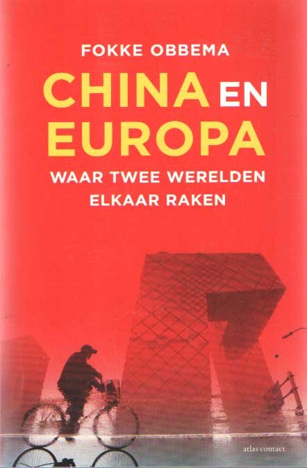Obbema, Fokke - China en Europa. Waar twee werelden elkaar raken.