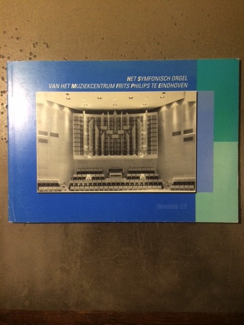 Hilst, Rob van der - Het Symfonisch Orgel van het Muziekcentrum Frits Philips te Eindhoven
