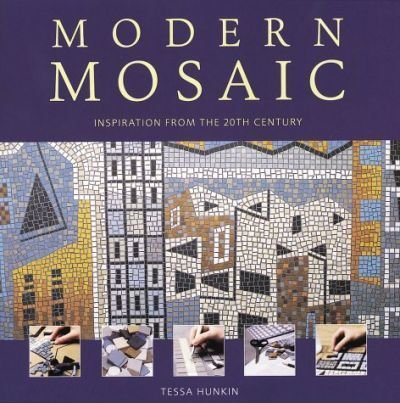 Hunkin, Tessa - Modern Mosaic: Inspiration from the 20th Century