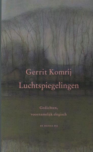 Komrij, Gerrit. - Luchtspiegelingen. Gedichten, voornamelijk elegisch