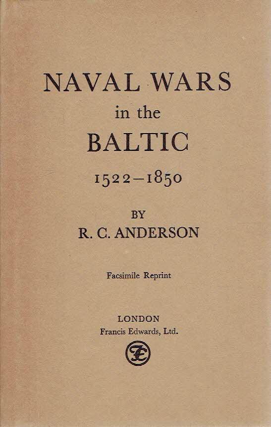 ANDERSON, R.C. - Naval Wars in the Baltic 1522-1850. [Facsimile Reprint].