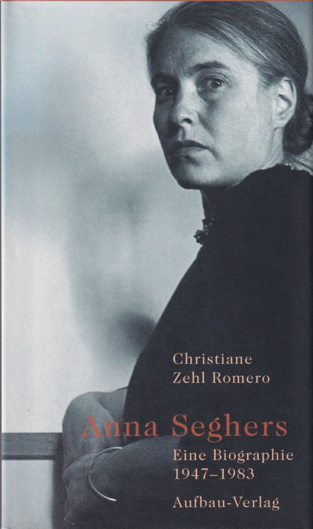 Romero, Christiane Zehl - Anna Seghers. Eine Biographie 1947-1983.