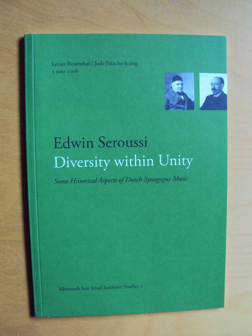 Seroussi, Edwin - Diversity within Unity. Some Historical Aspects of Dutch Synagogue Music (Leeser Rosenthal / Juda Palache-lezing 5 juni 2008)