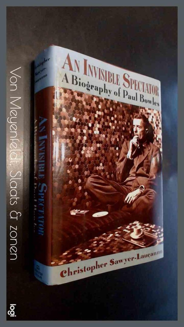 Sawyer-Laucanno, Christopher - An invisible spectator - A biography of Paul Bowles