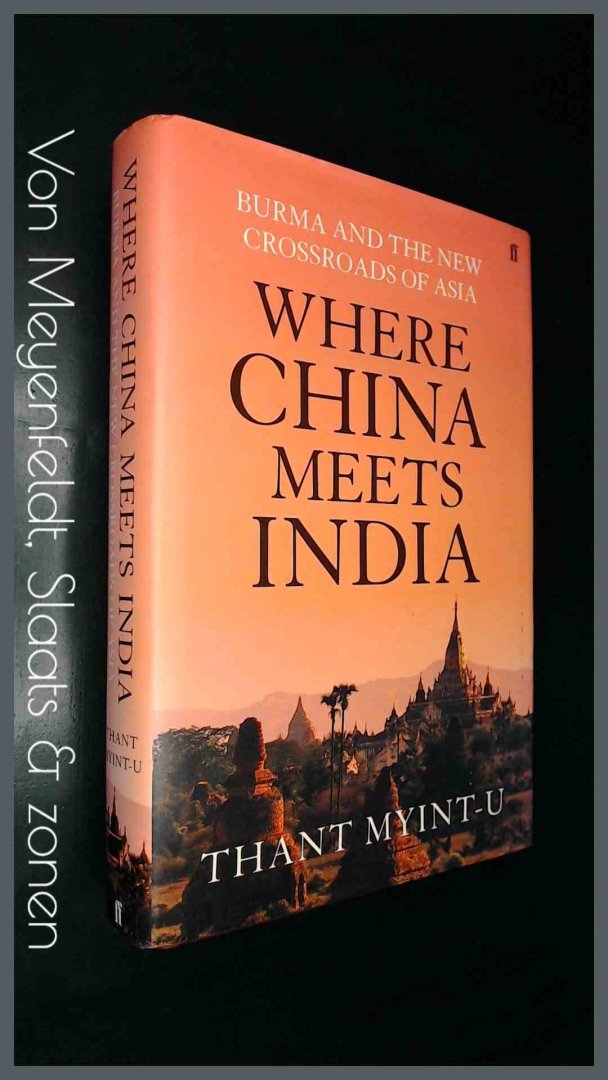 Myint-U, Thant - Where China meets India - Burma and the new crossroads of Asia