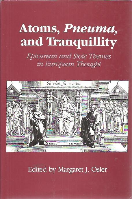 OSLER, Margaret J. - Atoms, Pneuma, and Tranquillity. Epicurean and Stoic Themes in European Thought.