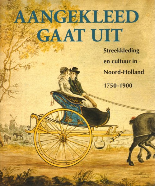 Havermans-Dikstaal, M. - Aangekleed Gaat Uit (Streekkleding en Cultuur in Noord-Holland 1750-1900), 264 pag. hardcover + stofomslag, gave staat