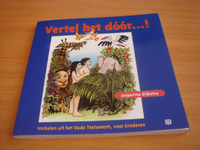 Dijkstra, Jasperina - Vertel het dóór! - Verhalen uit het Oude Testament voor kinderen