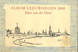 Horst, Hans van der - Album Leeuwarden 1600 in 48 gezichten