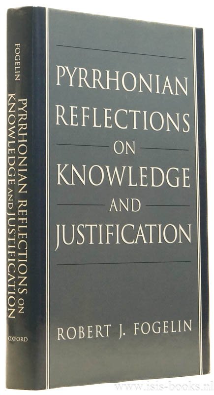FOGELIN, R.J. - Pyrrhonian reflections on knowledge and justification.