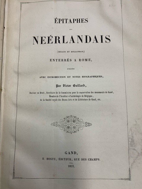 GAILLARD, VICTOR - Epitaphes des Néerlandais (Belges et Hollandais) enterrés à Rome, publiées avec introduction et notes biographiques.