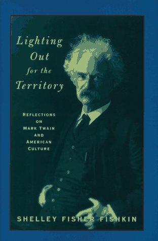 Fisher Fishkin, Shelley - Lighting out  for the territory. Reflecties  on Mark Twain and american culture
