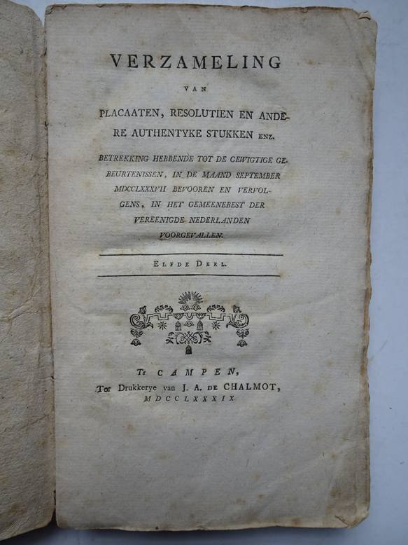  - Verzameling van placaaten, resolutien en andere authentyke stukken, enz., betrekking hebbende tot de gewigtige gebeurtenissen, in de maand september MDCCLXXXVIII bevooren en vervolgens, in het gemeenebest der Vereenigde Nederlanden voorgevalle...
