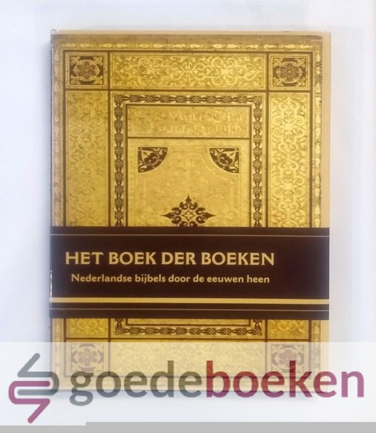 Berg, Bert Engelfriet, Henk de Korte, Otto van Middendorp en Arie Romein, Anne Jaap van den - Het Boek der boeken --- Nederlandse Bijbels door de eeuwen heen. Opstellen over de Bijbel en Collecties bijzondere Bijbeluitgaven