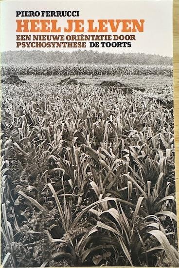 Ferrucci, Piero - HEEL JE LEVEN. Een nieuwe orientatie door psychosynthese.(2004)
