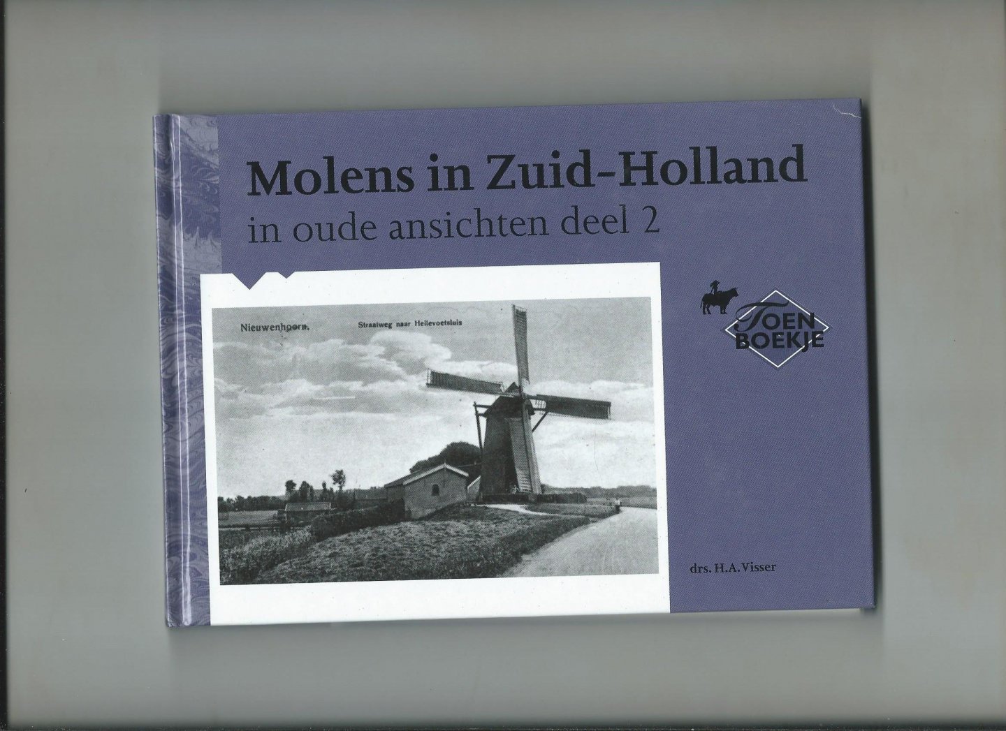 Visser, H.A. - Molens in Zuid-Holland in oude ansichten. Deel 2.