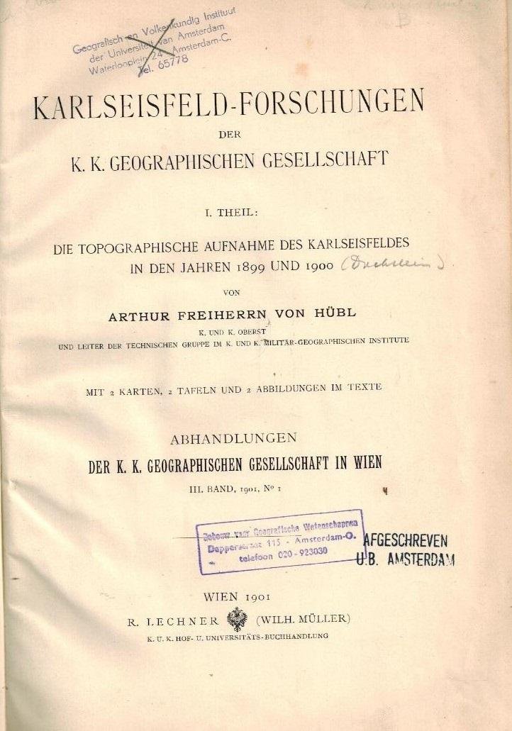 Hubl, Arthur Freiherrn von - Karlseisfeld-Forschungen der K. K. Geographischen Gesellschaft -1. Theil: Die topographische Aufnahme der Karlseisfeldes in den Jahren 1899 und 1900