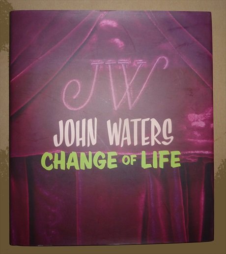 HEIFERMAN, MARVIN / PHILIPS, LISA [CURATORS] - John Waters. Change of life.