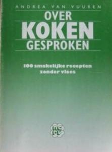 Vuuren, Andrea van / Straat, Fenny - Over koken gesproken - 100 smakelijke recepten zonder vlees - 100 + 1 verrassende recepten met vlees