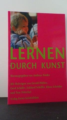 Neider, A. [ Hrsg.] - Lernen durch Kunst. Wider den Nützlichkeitszwang in der Pädagogik im Kindergarten- und Schulalter