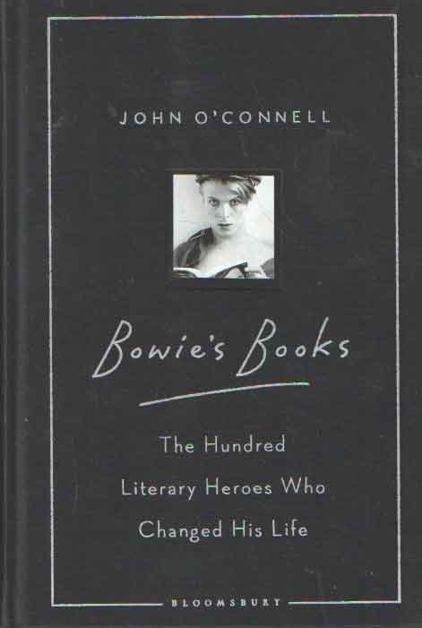 O'Connell, John - Bowie's Books. The hundred literary heroes who changed his life