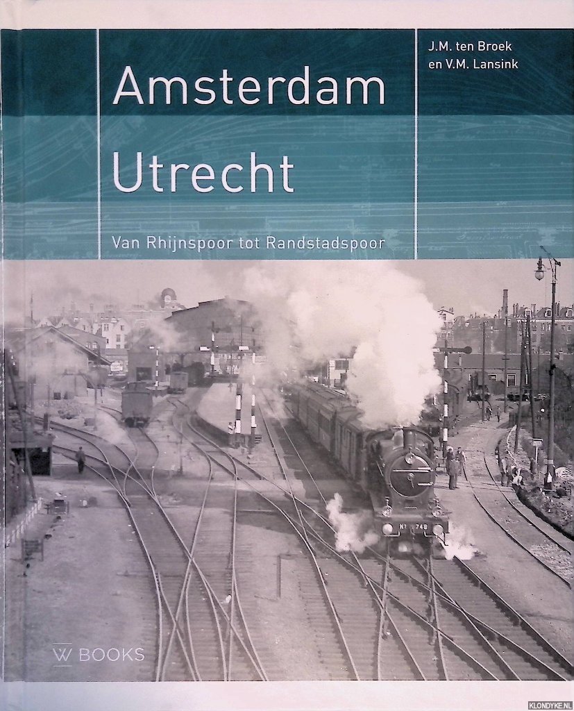 Broek, J.M. ten & V.M. Lansink - Amsterdam - Utrecht: van Rhijnspoor tot Randstadspoor