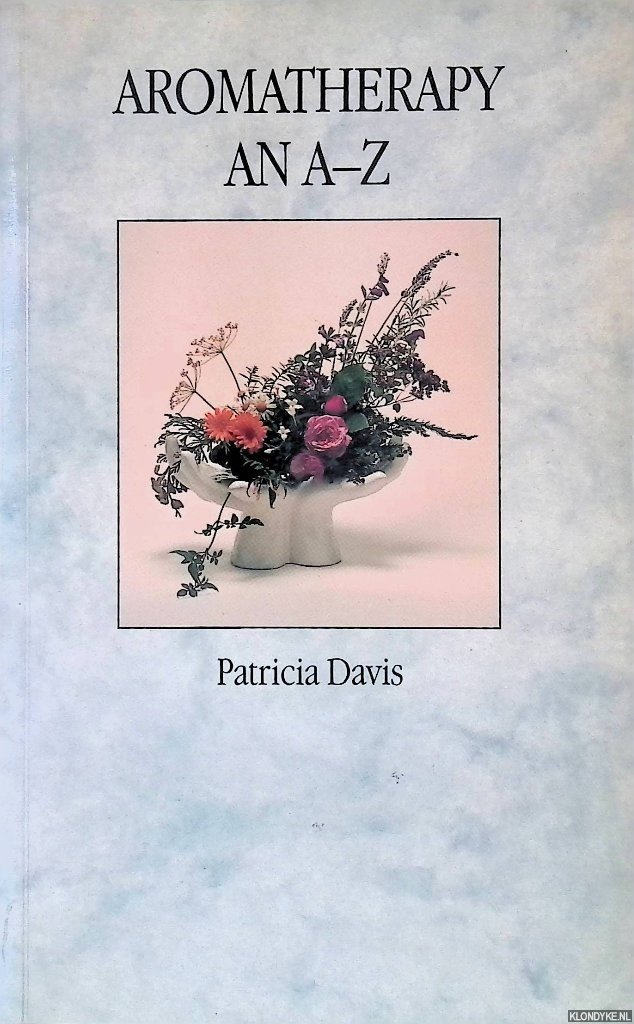Davis, Patricia - Aromatherapy: An A-Z