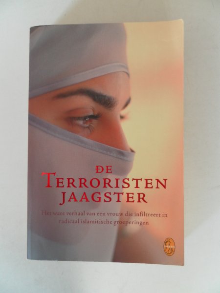 Anoniem - De terroristenjaagster Het ware verhaal van een vrouw die infiltreert in radicaal islamitische groeperingen