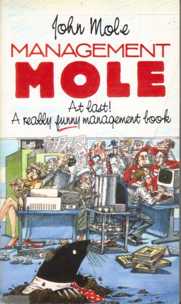 Mole, John - Management Mole (at last! a really funny management book)