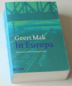 Mak, Geert - In Europa. Reizen door de twintigste eeuw