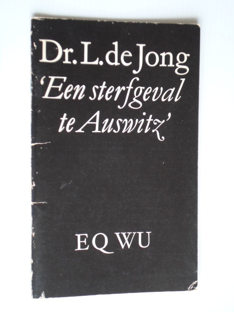 Jong, Dr.L.de - ‘Een sterfgeval te Auswitz’, Rede uitgesproken bij aanvaarding buitengewoon hoogleraarschap te Rotterdam