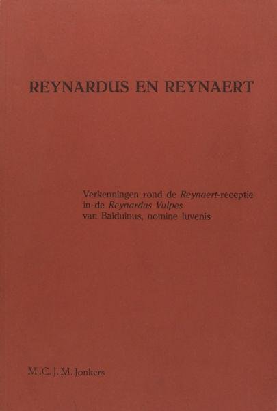 Jonkers, M.C.J.M. - Reynardus en Reynaert. Verkenningen rond de Reynaert-receptie in de Reynardus Vulpes van Balduines, nomine Iuvenis