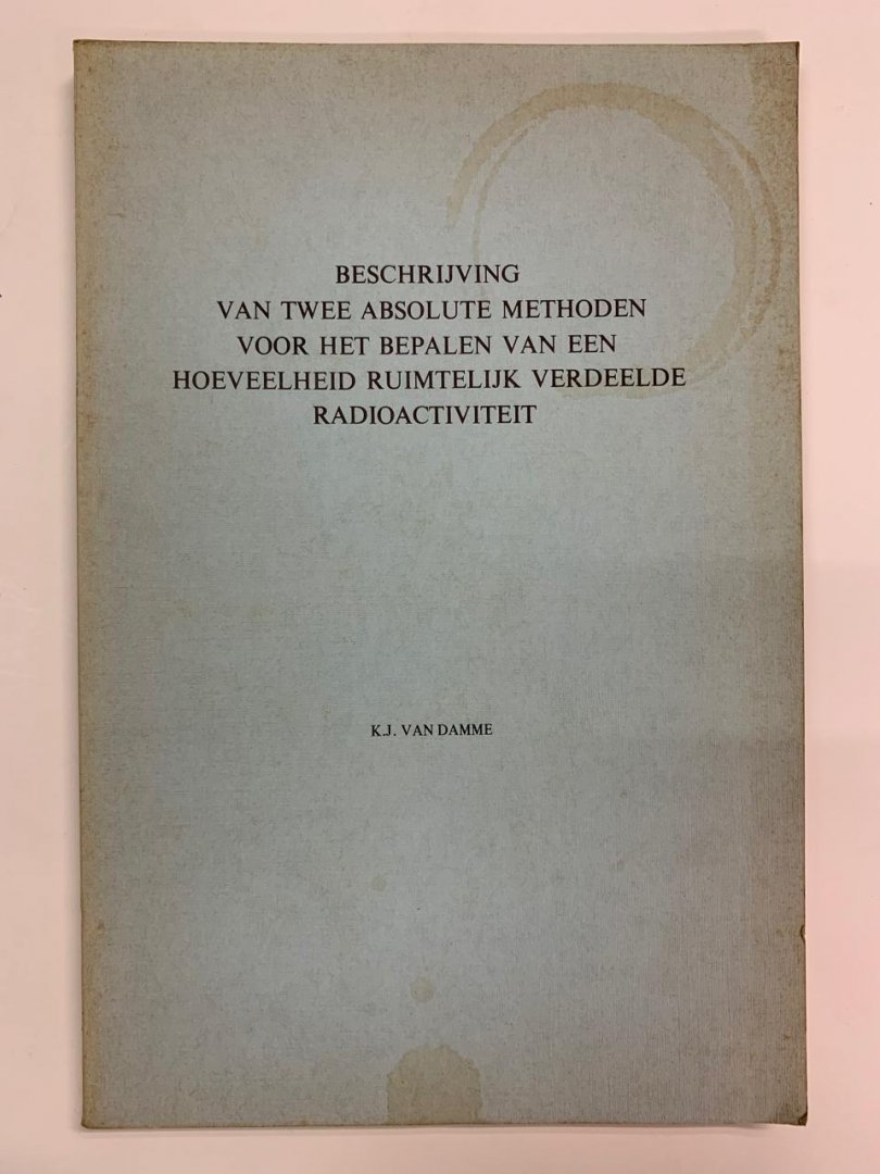 K.J. van Damme - Beschrijving van twee absolute methoden voor het bepalen van een hoeveelheid ruimtelijk verdeelde radioactiviteit