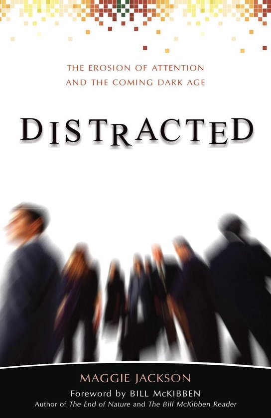 Jackson, Maggie - Distracted: The Erosion of Attention and the Coming Dark Age
