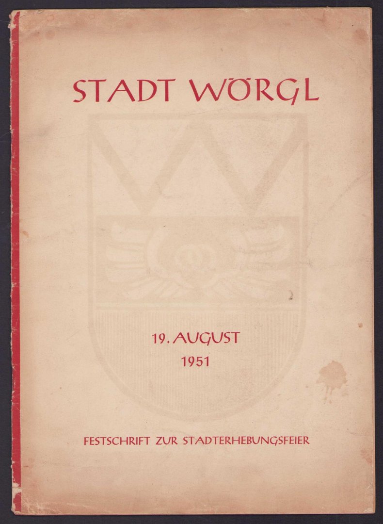 Paul Weitlaner - Stadt Worgl : Festschrift zur Stadterhebungsfeier. 19. August 1951. Hrsg. v. d. Stadtgemeinde Wörgl. Schriftl. Paul Weitlaner.