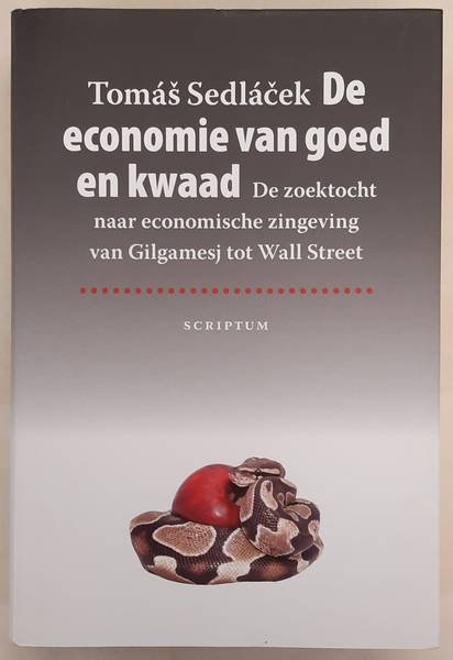SEDLÁCEK, TOMÁS. - De economie van goed en kwaad, De zoektocht naar economische zingeving van Gilgamesj tot Wall Street