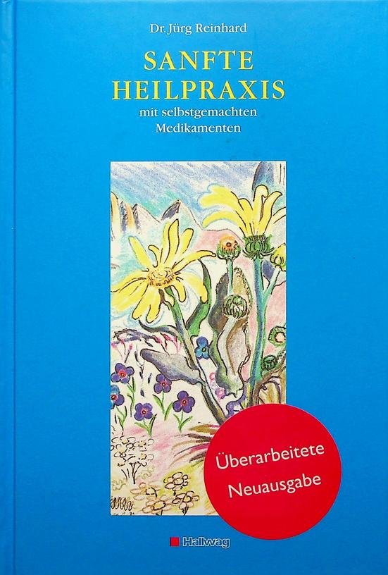 Reinhard, Jürg - Sanfte Heilpraxis mit selbstgemachten Medikamenten