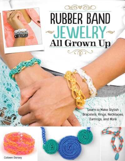 Colleen Dorsey - Rubber Band Jewelry All Grown Up