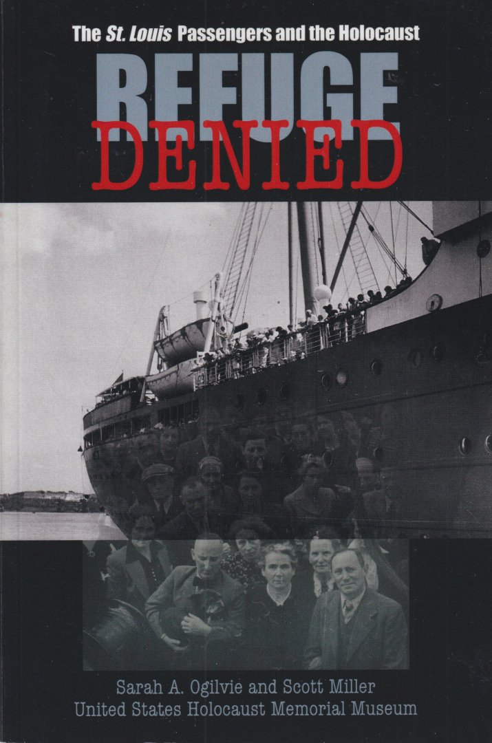 Ogilvie, Sarah A. - Refuge Denied: The St. Louis Passengers and the Holocaust