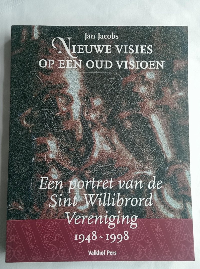 Jacobs, Jan - Nieuwe visies op een oud visioen. Een portret van de Sint Willibrord Vereniging 1948-1998