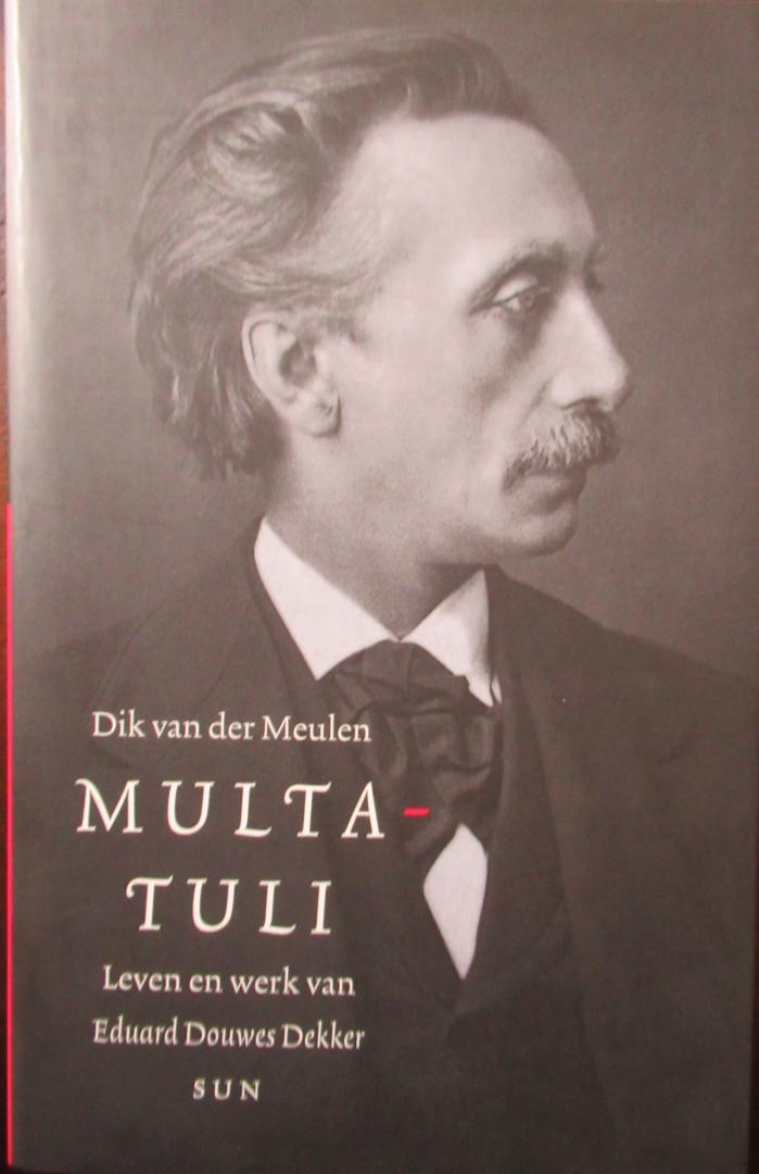 Meulen, Dik van der - Multatuli. Leven en werk van Eduard Douwes Dekker