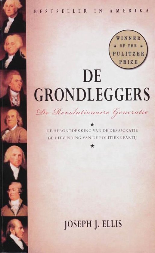 Ellis, Joseph J. & Heilijgers, Jan Willem. - De grondleggers : de revolutionaire generatie : de herontdekking van de democratie, de uitvinding van de politieke partij.