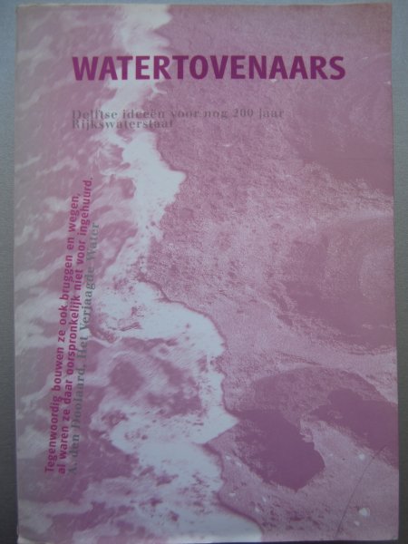 redactie - Watertovenaars. Delftse ideeën voor nog 200 jaar Rijkswaterstaat