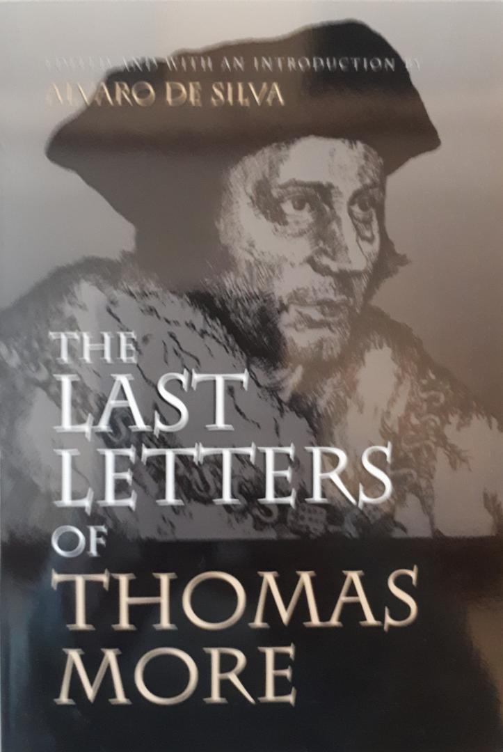 Silva, Alvaro da - The Last Letters of Thomas More, edited and with an introduction; each letter with annotations
