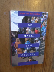 Meiden, Anne van der - De markt van geloven. Ontsokkeling, vernieuwing en verandering in geloofsgemeenschappen
