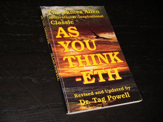 James Allen; (revised and updated by) Dr. Tag Powell - As You THINKETH, Motivational / Inspirational Classic
