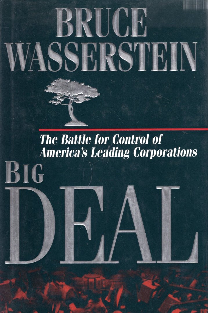 Waaserstein, Bruce. - Big deal : the battle of control of America's leading corporations.